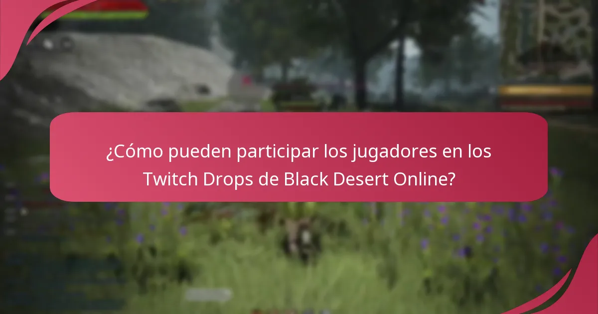 ¿Cuáles son los requisitos de streaming para Twitch Drops de Black Desert Online?