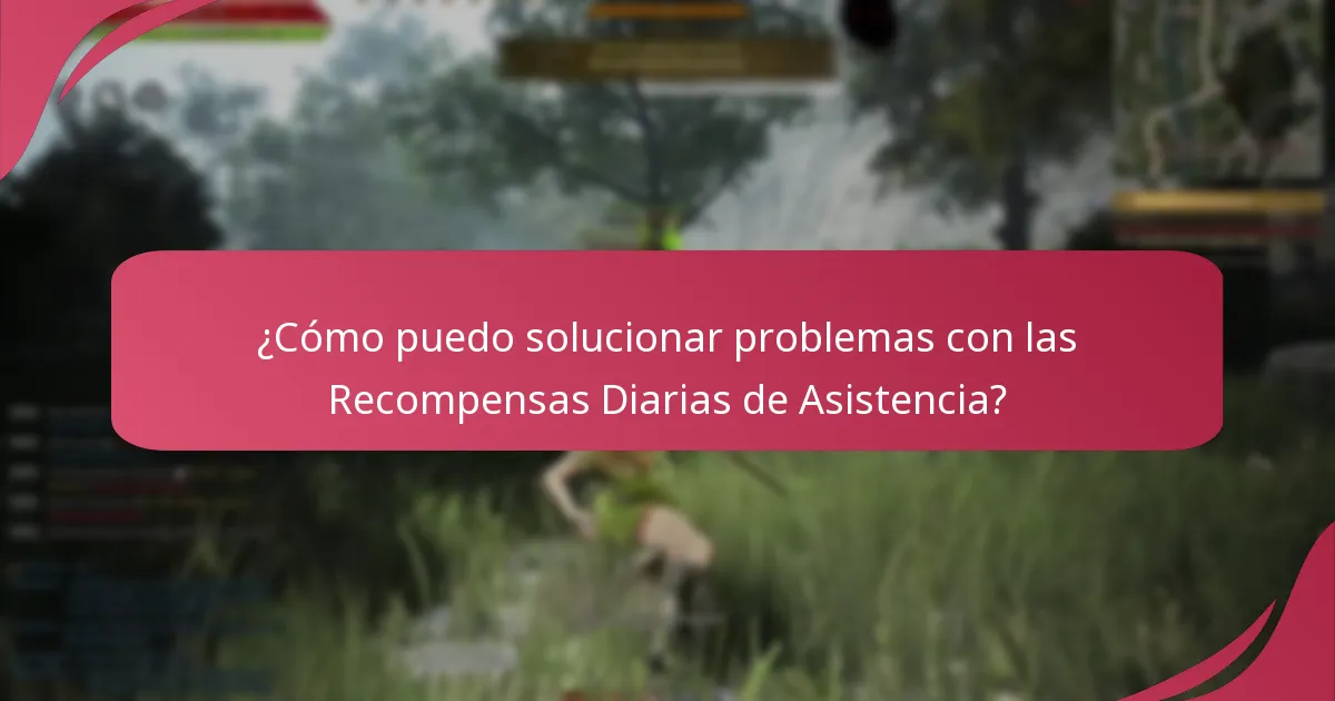¿Qué problemas comunes surgen con las Recompensas Diarias de Asistencia?
