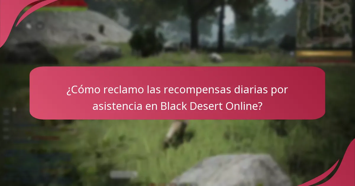 ¿Cómo reclamo las recompensas diarias por asistencia en Black Desert Online?
