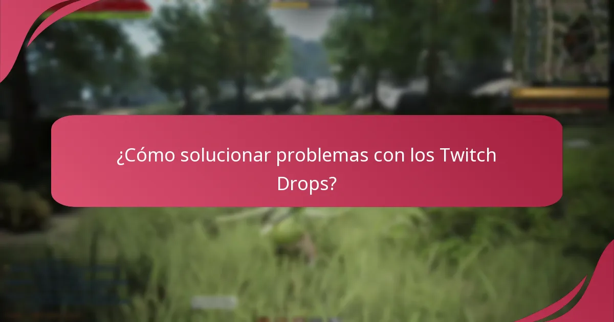 ¿Cómo solucionar problemas con los Twitch Drops?