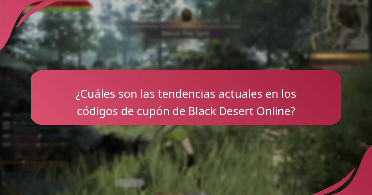 ¿Cuáles son las tendencias actuales en los códigos de cupón de Black Desert Online?