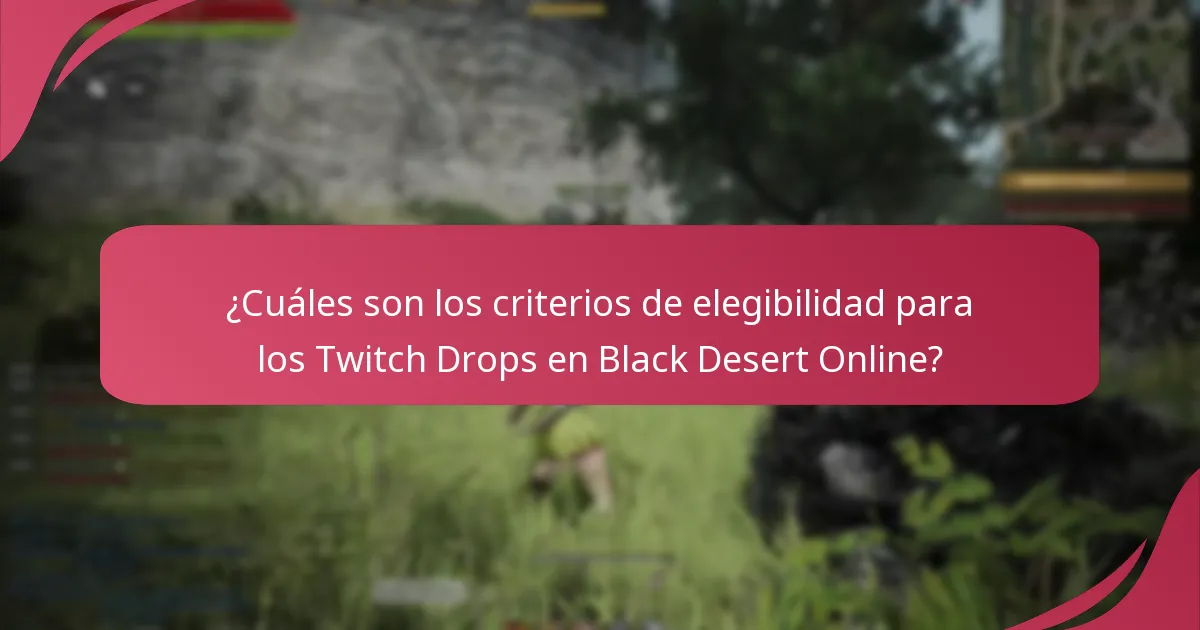 ¿Cuáles son las mejores prácticas para maximizar los Twitch Drops en Black Desert Online?