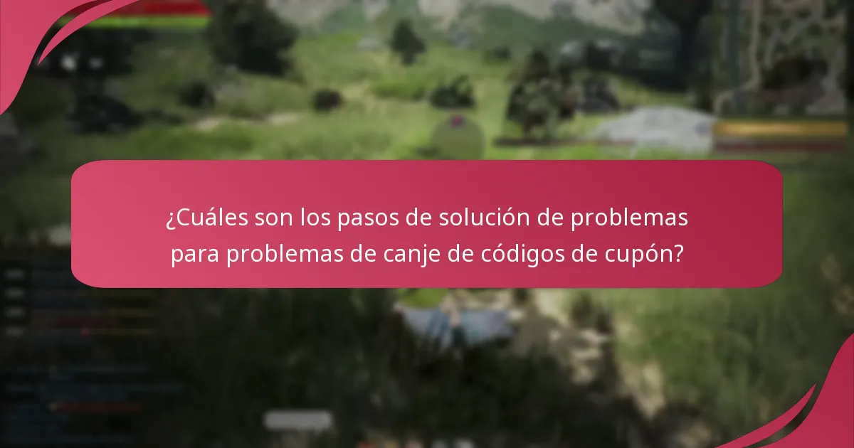 ¿Cuáles son los pasos de solución de problemas para problemas de canje de códigos de cupón?