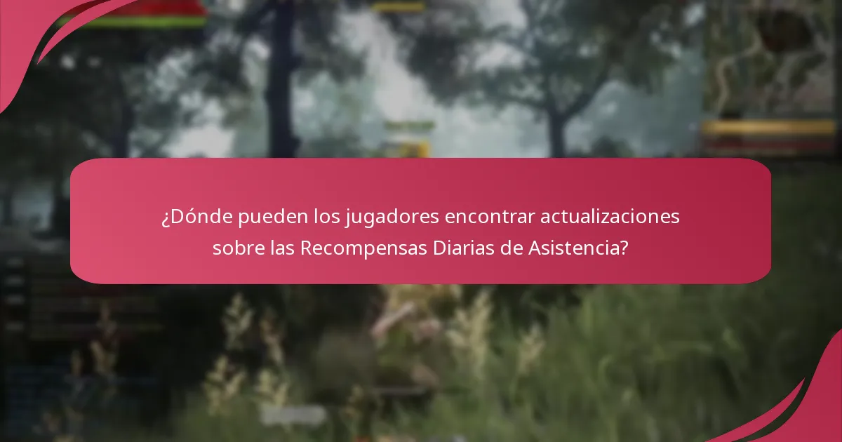 ¿Dónde pueden los jugadores encontrar actualizaciones sobre las Recompensas Diarias de Asistencia?
