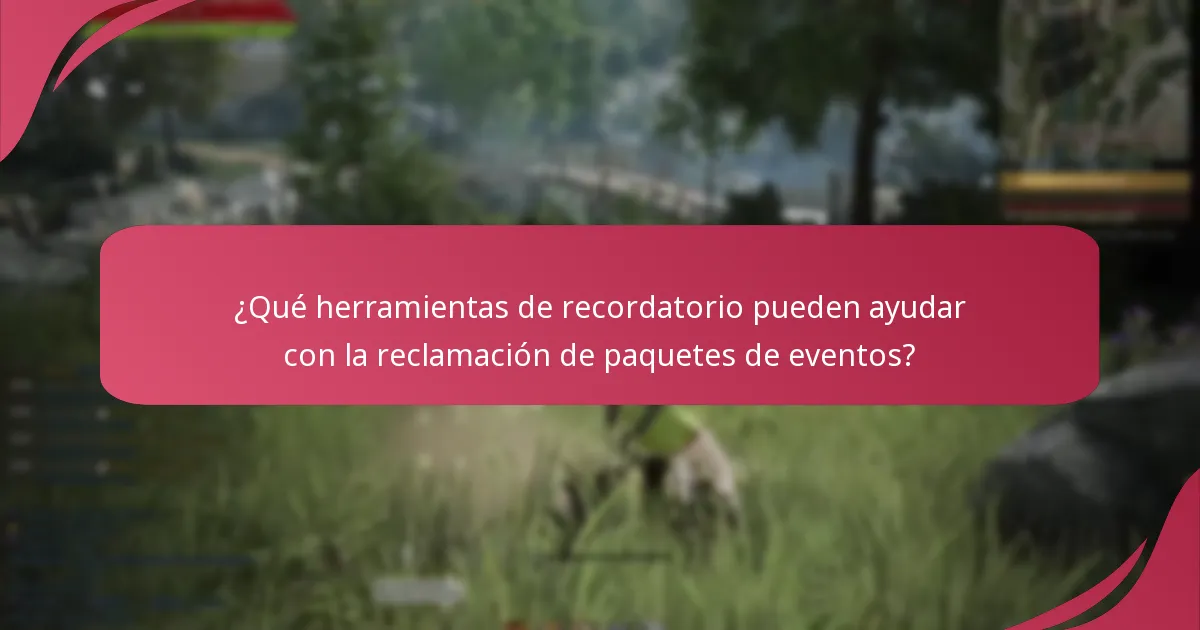¿Qué herramientas de recordatorio pueden ayudar con la reclamación de paquetes de eventos?